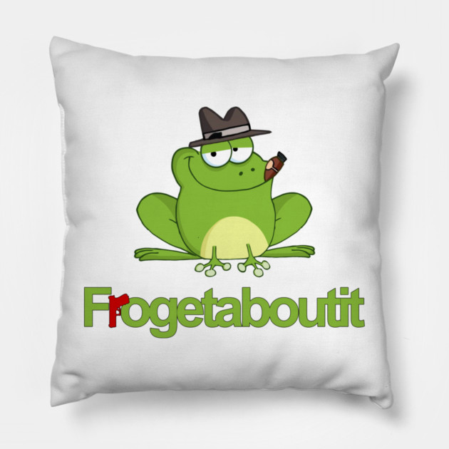 Frogetaboutit Pillow by Shit Post Hero