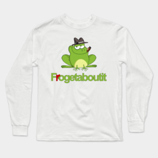 Frogetaboutit Long Sleeve T-Shirt