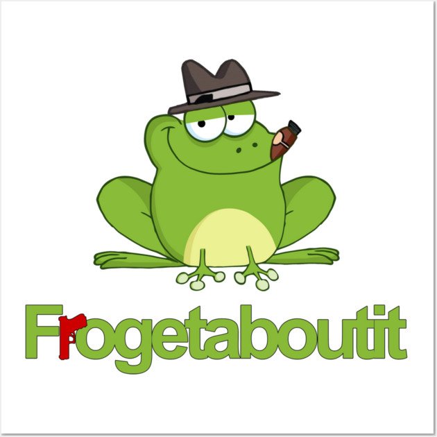 Frogetaboutit Wall Art by Shit Post Hero