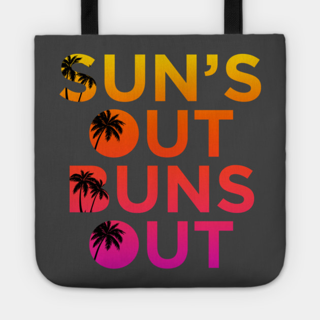 Sun’s Out Buns Out Tote by Shit Post Hero