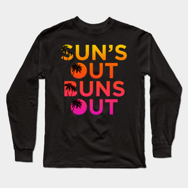 Sun’s Out Buns Out Long Sleeve T-Shirt by Shit Post Hero