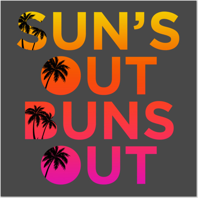 Sun’s Out Buns Out Wall Art by Shit Post Hero