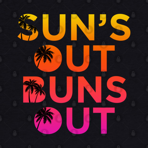 Sun’s Out Buns Out by Shit Post Hero