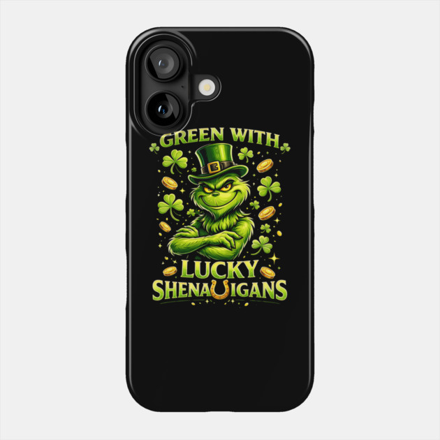 Green With Lucky Shenanigans St Patrick’s Day Grinch Shirt Phone Case by UrbanLifeApparel