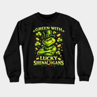 Green With Lucky Shenanigans St Patrick’s Day Grinch Shirt Crewneck Sweatshirt