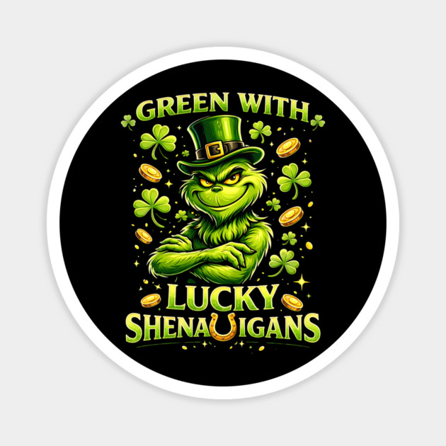 Green With Lucky Shenanigans St Patrick’s Day Grinch Shirt Magnet by UrbanLifeApparel