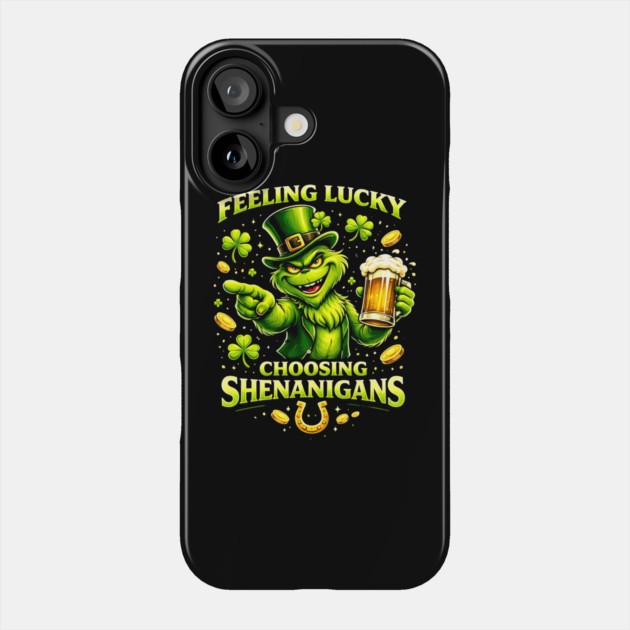 Feeling Lucky Choosing Shenanigans St Patrick’s Day Grinch Shirt Phone Case by UrbanLifeApparel