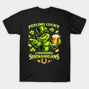 Feeling Lucky Choosing Shenanigans St Patrick’s Day Grinch Shirt T-Shirt