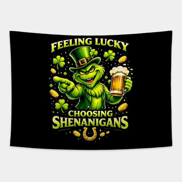 Feeling Lucky Choosing Shenanigans St Patrick’s Day Grinch Shirt Tapestry by UrbanLifeApparel