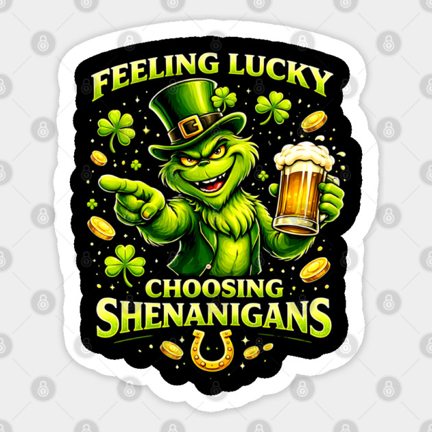 Feeling Lucky Choosing Shenanigans St Patrick’s Day Grinch Shirt Sticker by UrbanLifeApparel