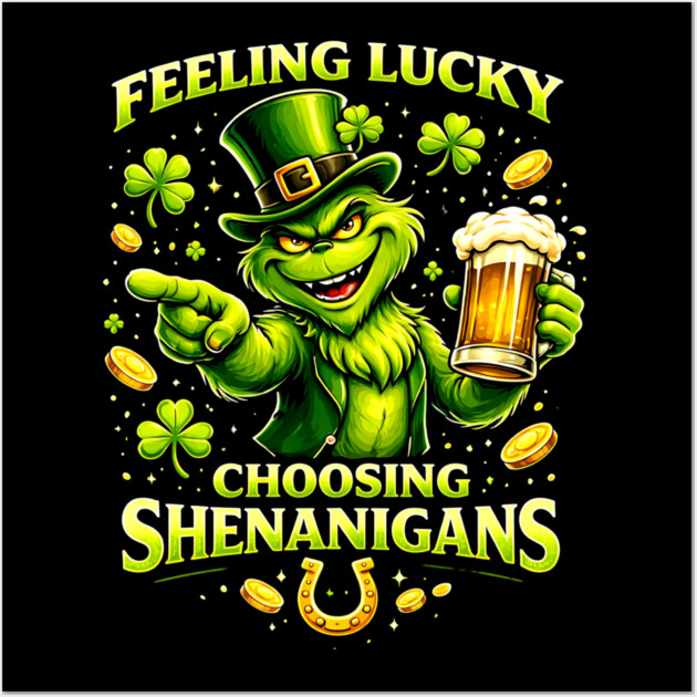 Feeling Lucky Choosing Shenanigans St Patrick’s Day Grinch Shirt Wall Art by UrbanLifeApparel