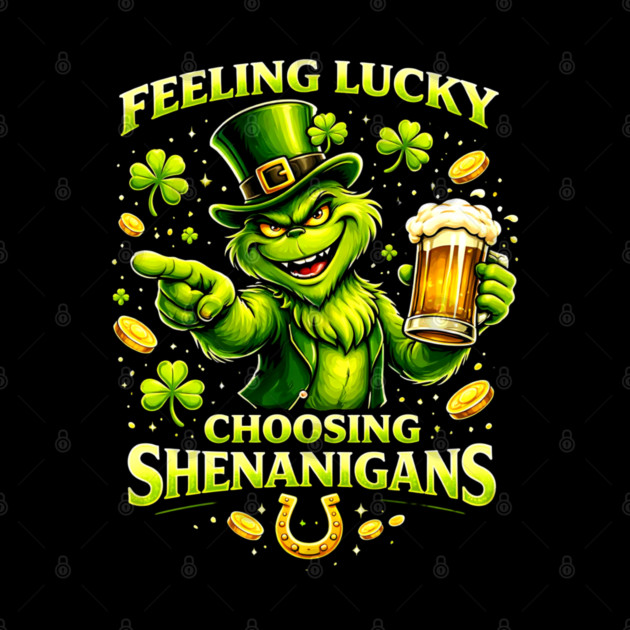 Feeling Lucky Choosing Shenanigans St Patrick’s Day Grinch Shirt by UrbanLifeApparel