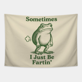Sometimes-I-Just-Be-Fartin Tapestry