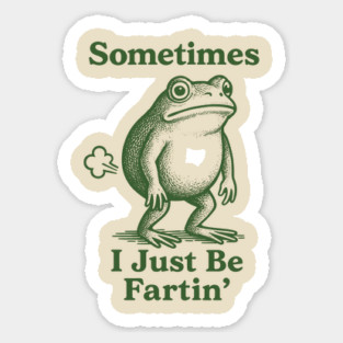 Sometimes-I-Just-Be-Fartin Magnet