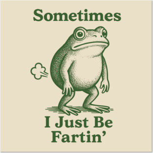 Sometimes-I-Just-Be-Fartin Posters and Art