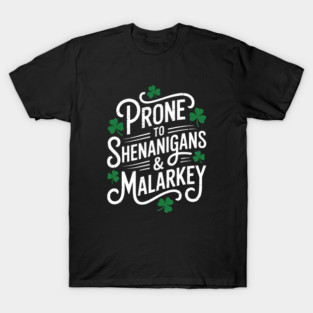 Prone To Shenanigans And Malarkey T-Shirt