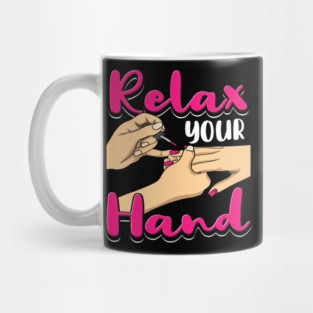 Relax Your Hand Nail Salon Humor Manicurist Mug