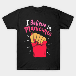 I Believe In Manicures Quote Hand Polished Fingernails Beauty Lover T-Shirt