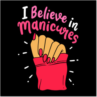 I Believe In Manicures Quote Hand Polished Fingernails Beauty Lover Posters and Art