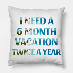 Six Month Vacation Pillow