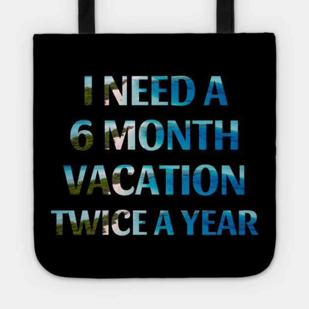 Six Month Vacation Tote by MCALTees