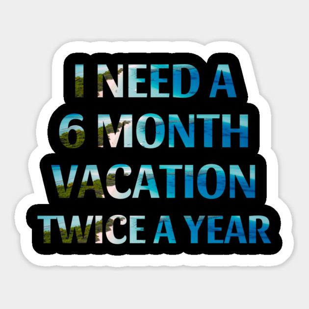 Six Month Vacation Magnet by MCALTees