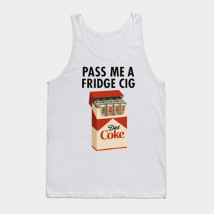Just a Fridge Cigarette Coke – Diet Coke Meme Tank Top