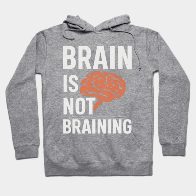 Funny Brain is Not Braining, Tired, Working School Life Hoodie by logiamerch