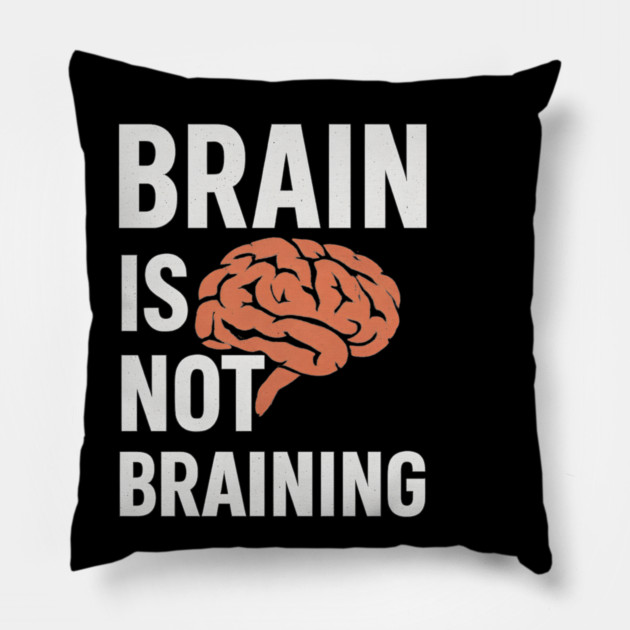 Funny Brain is Not Braining, Tired, Working School Life Pillow by logiamerch
