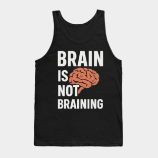 Funny Brain is Not Braining, Tired, Working School Life Tank Top