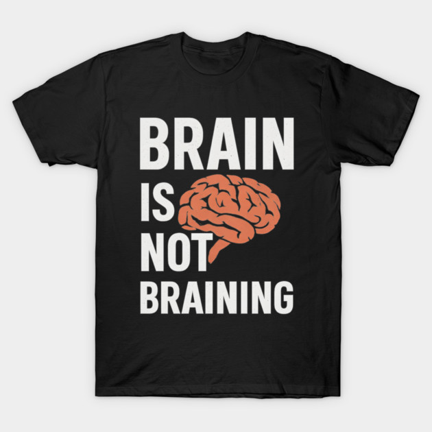 Funny Brain is Not Braining, Tired, Working School Life T-Shirt by logiamerch