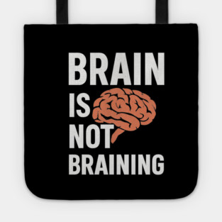 Funny Brain is Not Braining, Tired, Working School Life Tote