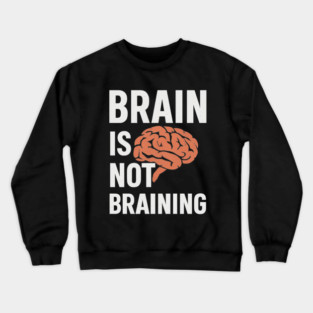 Funny Brain is Not Braining, Tired, Working School Life Crewneck Sweatshirt