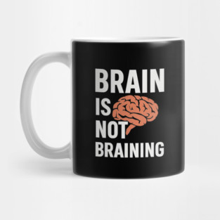 Funny Brain is Not Braining, Tired, Working School Life Mug