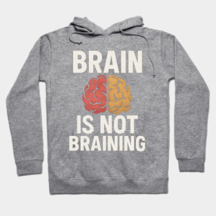 Funny Brain is Not Braining, Tired, Working School Life Hoodie
