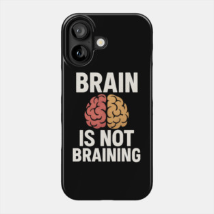 Funny Brain is Not Braining, Tired, Working School Life Phone Case