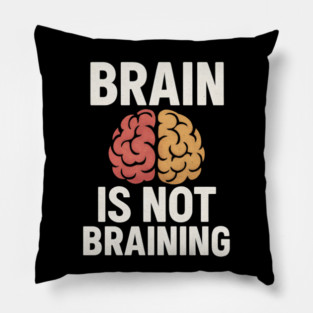 Funny Brain is Not Braining, Tired, Working School Life Pillow