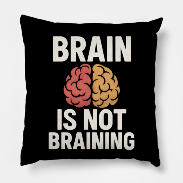 Funny Brain is Not Braining, Tired, Working School Life Pillow by logiamerch