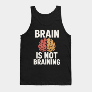 Funny Brain is Not Braining, Tired, Working School Life Tank Top