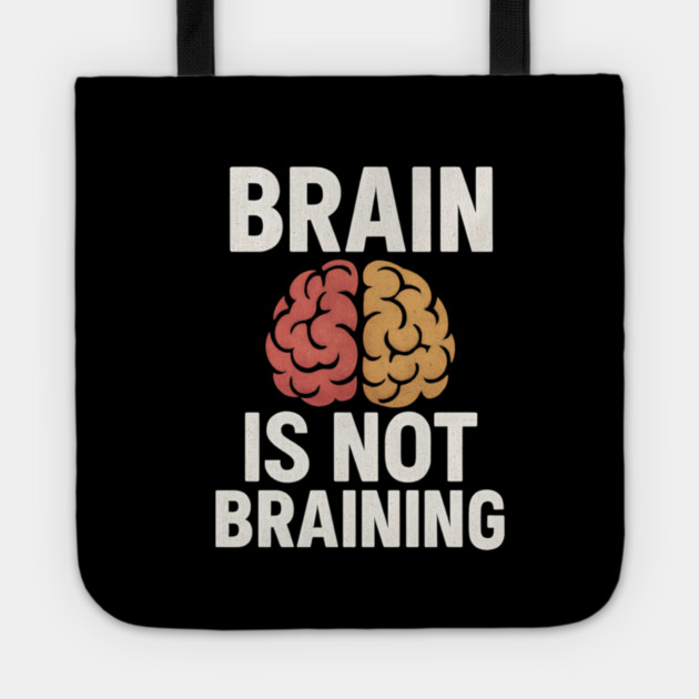 Funny Brain is Not Braining, Tired, Working School Life Tote by logiamerch