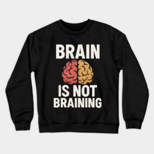 Funny Brain is Not Braining, Tired, Working School Life Crewneck Sweatshirt