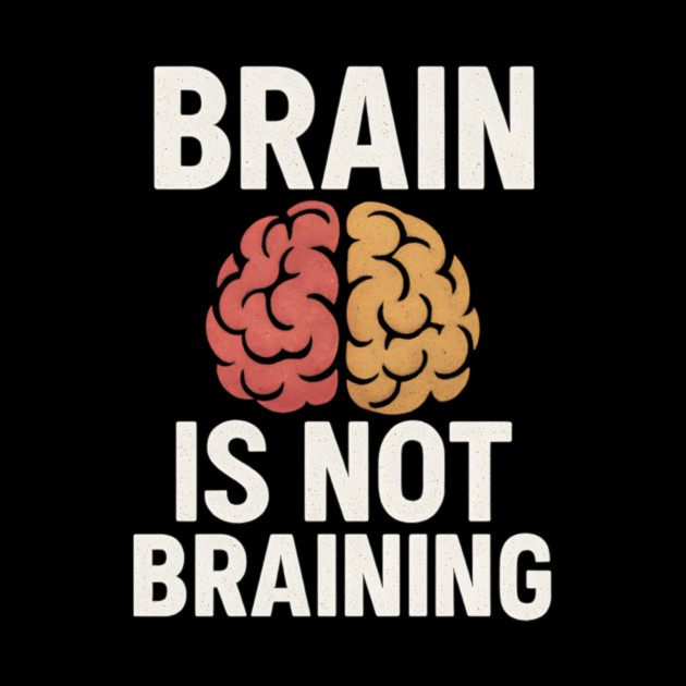 Funny Brain is Not Braining, Tired, Working School Life by logiamerch