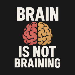 Funny Brain is Not Braining, Tired, Working School Life T-Shirt