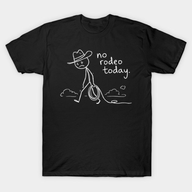 No Rodeo Today Sad Cowboy Country Humor T-Shirt by ArtistTee ⭐⭐⭐⭐⭐
