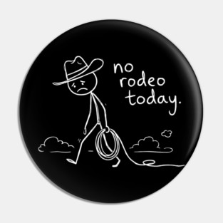 No Rodeo Today Sad Cowboy Country Humor Pin