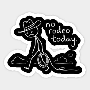 No Rodeo Today Sad Cowboy Country Humor Sticker
