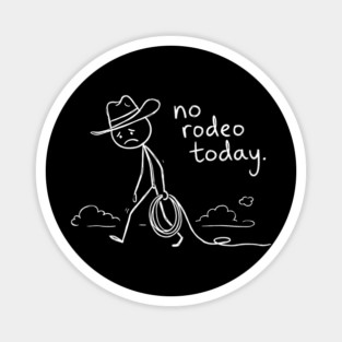 No Rodeo Today Sad Cowboy Country Humor Magnet