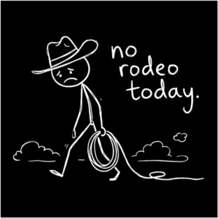 No Rodeo Today Sad Cowboy Country Humor Posters and Art