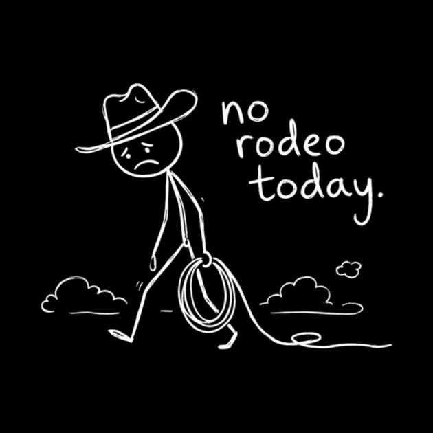 No Rodeo Today Sad Cowboy Country Humor by ArtistTee ⭐⭐⭐⭐⭐