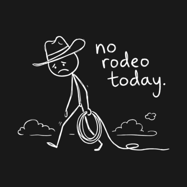 No Rodeo Today Sad Cowboy Country Humor by ArtistTee ⭐⭐⭐⭐⭐